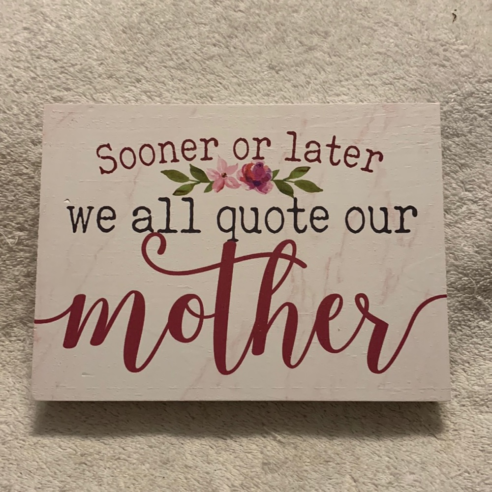 NWT Small Wooden Sign “Sooner or Later We All Quote Our Mother”